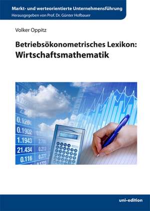 Betriebsökonometrisches Lexikon: Wirtschaftsmathematik de Volker Oppitz