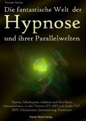 Die fantastische Welt der Hypnose und Ihrer Parallelwelten de Thomas Pfennig