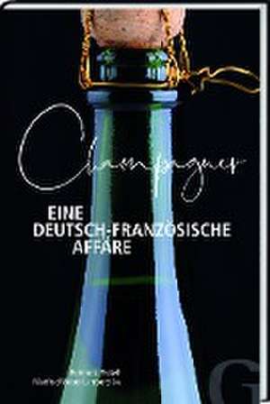 Champagner - Eine deutsch-französische Affäre de Reinhard Pietsch