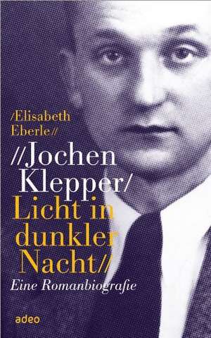 Jochen Klepper. Licht in dunkler Nacht de Elisabeth Eberle