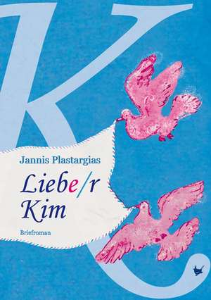 Liebe/r Kim de Jannis Plastargias