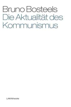 Die Aktualität des Kommunismus de Bruno Bosteels