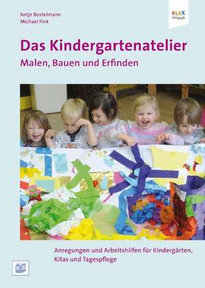 Das Kindergartenatelier: Malen Bauen und Erfinden. de Antje Bostelmann