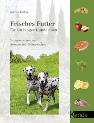 Frisches Futter für ein langes Hundeleben de Gabriela Behling