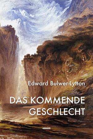 Das kommende Geschlecht de Edward Bulwer-Lytton