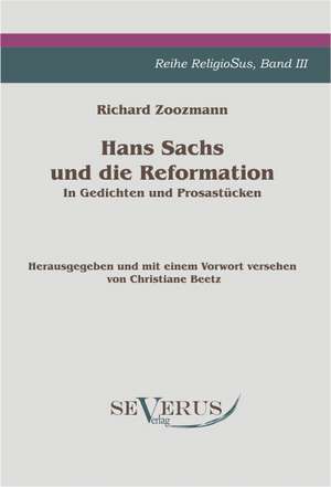 Hans Sachs Und Die Reformation - In Gedichten Und Prosastucken. Aus Fraktur Ubertragen.: Popul R-Philosophische Essays de Richard Zoozmann