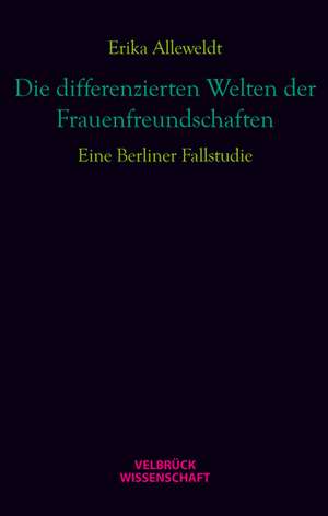 Die differenzierten Welten der Frauenfreundschaften de Erika Alleweldt