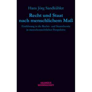 Recht und Staat nach menschlichem Maß de Hans Jörg Sandkühler