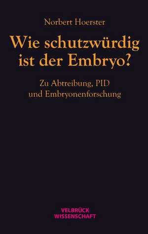 Wie schutzwürdig ist der Embryo? de Norbert Hoerster