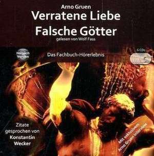 Verratene Liebe - Falsche Götter de Arno Gruen