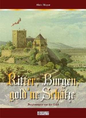 Ritter, Burgen, Gold'ne Schätze de Alois Mayer