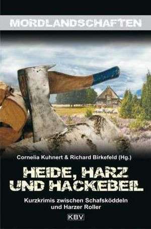 Heide, Harz und Hackebeil de Cornelia Kuhnert