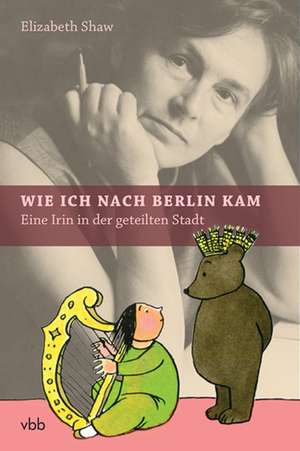 Wie ich nach Berlin kam de Elizabeth Shaw