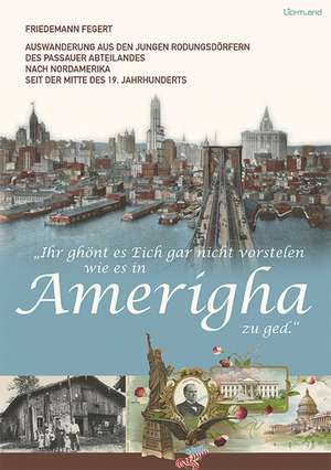 "Ihr ghönt es Eich gar nicht vorstelen wie es in Amerigha zu ged." de Friedemann Fegert