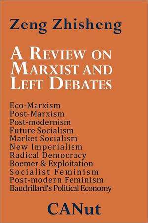 A Review on Marxist and Left Debates: Post-Marxism, Eco-Marxism, Post-Modernism, Future Socialism, Market Socialism, New Imperialism, Radical Democr de Zeng Zhisheng