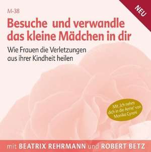 Besuche und verwandle das kleine Mädchen in dir de Robert Betz