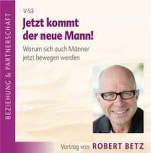 Jetzt kommt der neue Mann de Robert Betz