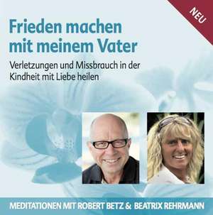 Frieden machen mit meinem Vater - Meditations-CD de Robert T. Betz