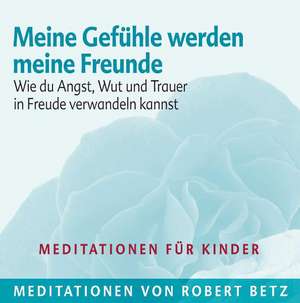 Meine Gefühle werden meine Freunde - Meditations-CD für Kinder de Robert Betz