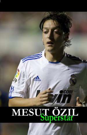 Mesut Özil Superstar de Markus Alexander