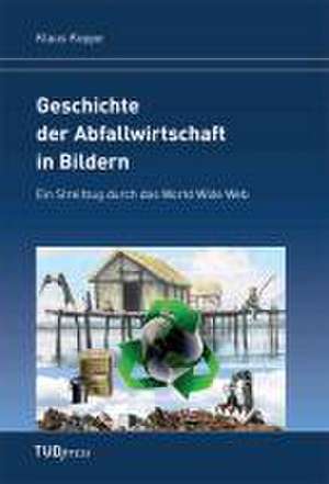 Geschichte der Abfallwirtschaft in Bildern Geschichte der Abfallwirtschaft in Bildern de Klaus Koppe