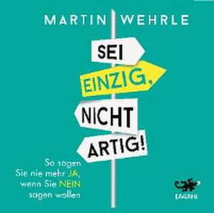 Sei einzig, nicht artig de Martin Wehrle