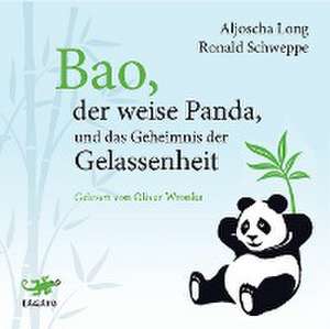 Bao, der weise Panda und das Geheimnis der Gelassenheit de Aljoscha Long