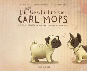 Die neue Geschichte von Carl Mops, der sich fürchterlich verliebte und eine Freundin fand de Fabiola Nonn