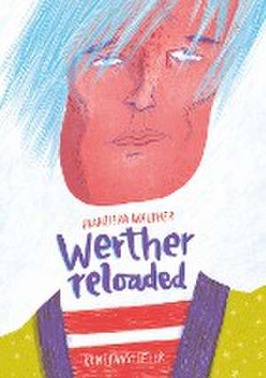 Werther Reloaded de Johann Wolfgang von Goethe