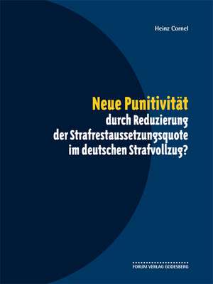 Neue Punitivität durch Reduzierung der Strafrestaussetzungsquote im deutschen Strafvollzug? de Heinz Cornel