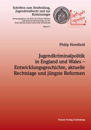 Jugendkriminalpolitik in England und Wales - Entwicklungsgeschichte, aktuelle Rechtslage und jüngste Reformen de Philip Horsfield