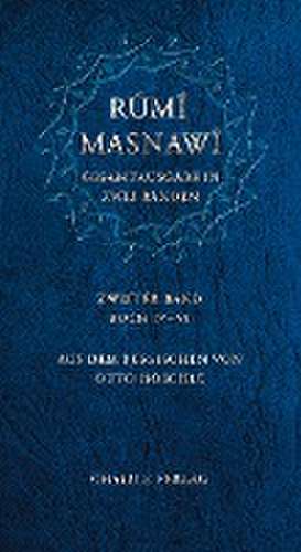 Masnawi -- Gesamtausgabe in zwei Bänden. Zweiter Band -- Buch IV-VI de Dschalal Ad-Din Rumi