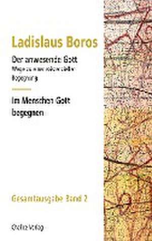 Der anwesende Gott | Im Leben Gott erfahren de Ladislaus Boros