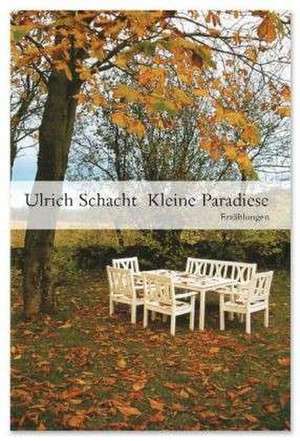 Kleine Paradiese de Ulrich Schacht