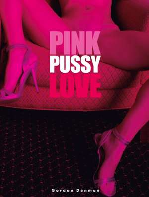 Pink Pussy Love de Gordon Denman