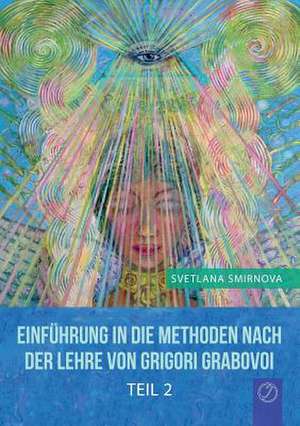 "EINFÜHRUNG IN DIE METHODEN VON GRIGORI GRABOVOI" - Teil 2 (GERMAN Edition) de Svetlana Smirnova