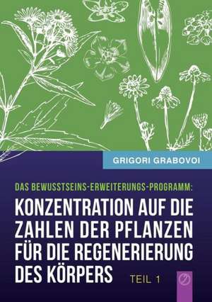 "Konzentration auf die Zahlen der Pflanzen für die Regenerierung des Körpers" - TEIL 1 de Grigori Grabovoi