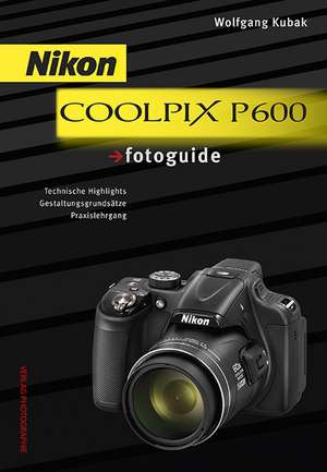 Nikon COOLPIX P600 fotoguide de Wolfgang Kubak