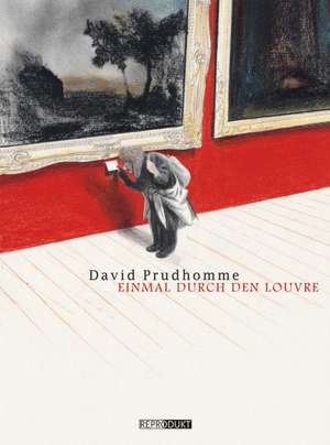 Einmal durch den Louvre de David Prudhomme