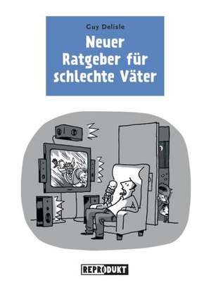 Neuer Ratgeber für schlechte Väter de Guy Delisle