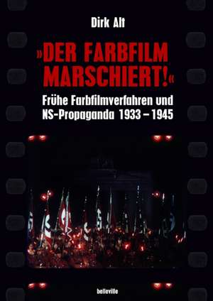 "Der Farbfilm marschiert!" de Dirk Alt