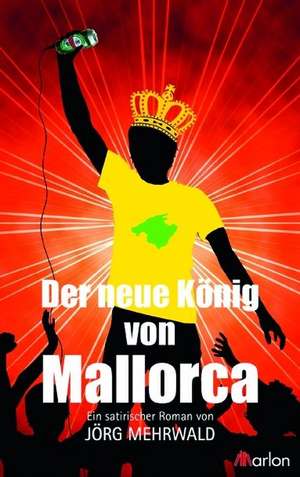 Der neue König von Mallorca de Jörg Mehrwald