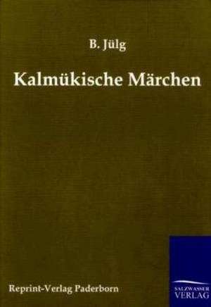 Kalmükische Märchen de B. Jülg