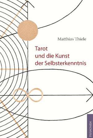 Tarot und die Kunst der Selbsterkenntnis de Matthias Thiele