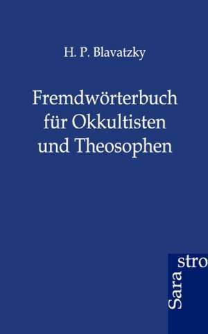 Fremdwörterbuch für Okkultisten und Theosophen de H. P. Blavatzky