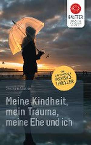 Meine Kindheit, mein Trauma, meine Ehe und ich de Christiane Sautter