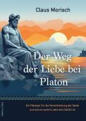 Der Weg der Liebe bei Platon de Claus Morisch