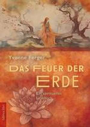 Das Feuer der Erde de Yvonne Ferger