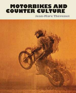 Motorbikes and Counter Culture de Jean-Marc Thevenet