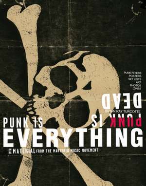 Punk Is Dead, Punk Is Everything de Bryan Ray Turcotte